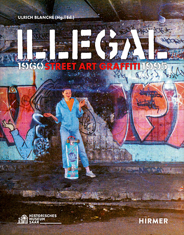 Illegal. Street Art Graffiti 1960–1995